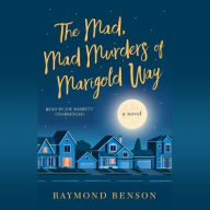 Title: The Mad, Mad Murders of Marigold Way: A Novel, Author: Raymond Benson