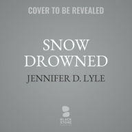 Title: Snow Drowned, Author: Jennifer D Lyle