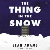 Title: The Thing in the Snow: A Novel, Author: Sean Adams