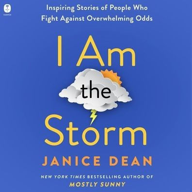 I Am The Storm: Inspiring Stories of People Who Fight Against Overwhelming Odds
