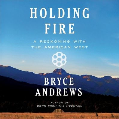 Holding Fire: A Reckoning with the American West
