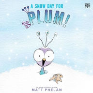 Title: A Snow Day for Plum!, Author: Matt Phelan