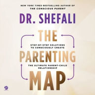 Title: The Parenting Map: Step-by-Step Solutions to Consciously Create the Ultimate Parent-Child Relationship, Author: Shefali Tsabary PhD