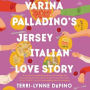 Varina Palladino's Jersey Italian Love Story: A Novel