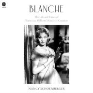 Title: Blanche: The Life and Times of Tennessee Williams's Greatest Creation, Author: Nancy Schoenberger