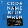 Code Name Blue Wren: The True Story of America's Most Dangerous Female Spy-and the Sister She Betrayed