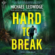 Title: Hard to Break: A Michael Gannon Thriller, Author: Michael Ledwidge