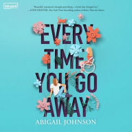 Title: Every Time You Go Away, Author: Abigail Johnson