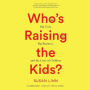 Who's Raising the Kids?: Big Tech, Big Business, and the Lives of Children