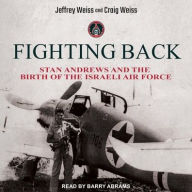 Title: Fighting Back: Stan Andrews and the Birth of the Israeli Air Force, Author: Jeffrey Weiss