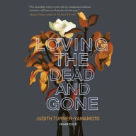 Title: Loving the Dead and Gone, Author: Judith Turner-Yamamoto