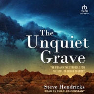 Title: The Unquiet Grave: The FBI and the Struggle for the Soul of Indian Country, Author: Steve Hendricks