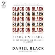 Title: Black on Black: On Our Resilience and Brilliance in America, Author: Daniel Black