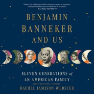 Title: Benjamin Banneker and Us: Eleven Generations of an American Family, Author: Rachel Jamison Webster