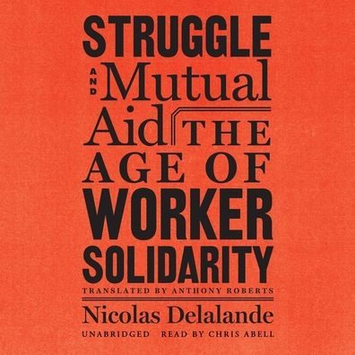 Struggle and Mutual Aid: The Age of Worker Solidarity