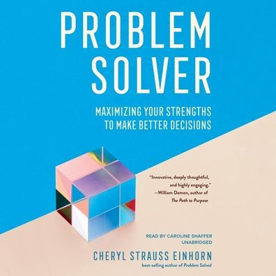 Problem Solver: Maximizing Your Strengths to Make Better Decisions