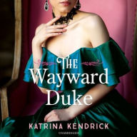 Title: The Wayward Duke, Author: Katrina Kendrick