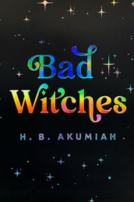 Title: Bad Witches, Author: H. B. Akumiah