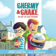 Title: Shermy and Shake, the Not-So-Nice Neighbor, Author: Kirby Larson