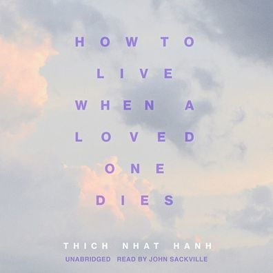 How to Live When a Loved One Dies: Healing Meditations for Grief and Loss