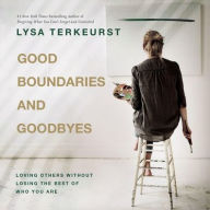 Title: Good Boundaries and Goodbyes: Loving Others Without Losing the Best of Who You Are, Author: Lysa TerKeurst