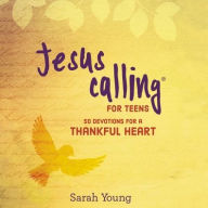 Title: Jesus Calling for Teens: 50 Devotions for a Thankful Heart, Author: Sarah Young