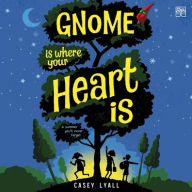 Title: Gnome Is Where Your Heart Is, Author: Casey Lyall