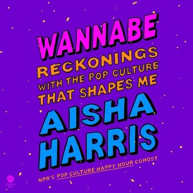 Wannabe: Reckonings with the Pop Culture That Shapes Me