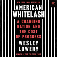 Title: American Whitelash: A Changing Nation and the Cost of Progress, Author: Wesley Lowery