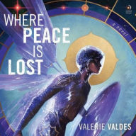 Title: Where Peace Is Lost: A Novel, Author: Valerie Valdes