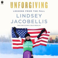 Title: Unforgiving: Lessons from the Fall, Author: Lindsey Jacobellis