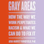 Gray Areas: How the Way We Work Perpetuates Racism and What We Can Do to Fix It