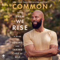 Title: And Then We Rise: A Guide to Loving and Taking Care of Self, Author: Common