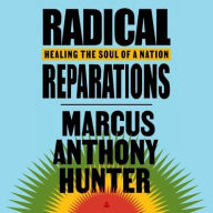Title: Radical Reparations: Healing the Soul of a Nation, Author: Marcus Anthony Hunter