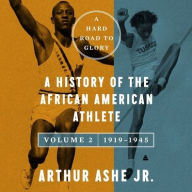 Title: A Hard Road to Glory, Volume 2 (1919-1945): A History of the African-American Athlete, Author: Arthur Ashe