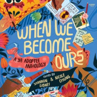 Title: When We Become Ours: A YA Adoptee Anthology, Author: Shannon Gibney