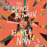 Title: The Space Between Here & Now, Author: Sarah Suk