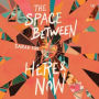 The Space Between Here & Now