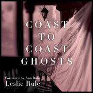 Title: Coast to Coast Ghosts: True Stories of Hauntings Across America, Author: Leslie Rule