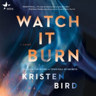 Title: Watch It Burn, Author: Kristen Bird