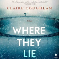 Where They Lie: A Novel