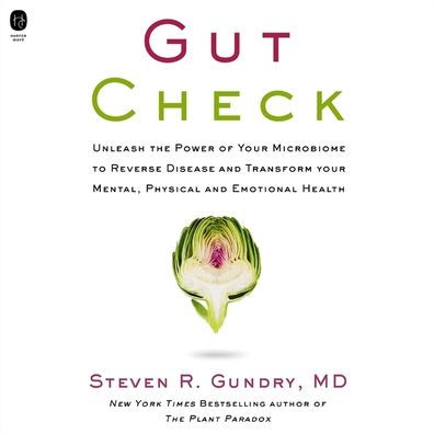 Gut Check: Unleash The Power of Your Microbiome to Reverse Disease and Transform Your Mental, Physical, and Emotional Health