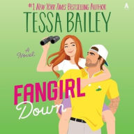Title: Fangirl Down: A Novel, Author: Tessa Bailey