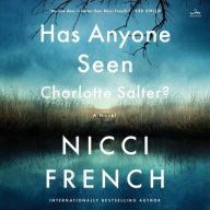 Title: Has Anyone Seen Charlotte Salter?: A Novel, Author: Nicci French