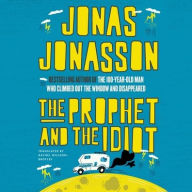 Title: The Prophet and the Idiot: A Novel, Author: Jonas Jonasson