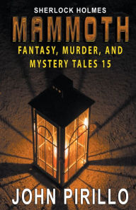 Title: Sherlock, Holmes, Mammoth Fantasy, Murder, and Mystery Tales 15, Author: John Pirillo