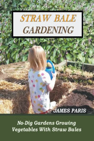 Title: Straw Bale Gardening, Author: James Paris