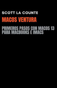 Title: MacOS Ventura: Primeros Pasos Con macOS 13 Para MacBooks E iMacs, Author: Scott La Counte