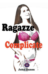Title: Ragazze Complicate, Author: John Danen