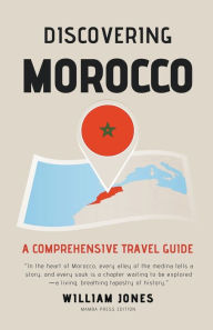 Title: Discovering Morocco: A Comprehensive Travel Guide, Author: William Jones